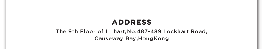 Address: The 9th Floor of L'hart, No. 487-489 Lockhart Road, Causeway, Hong Kong